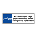 Nur für Lastwagen. Illegal geparkte Fahrzeuge werden kostenpflichtig abgeschleppt!