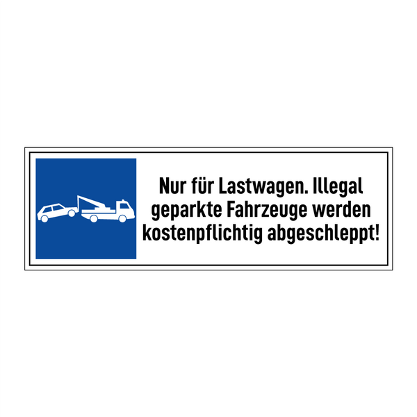Nur für Lastwagen. Illegal geparkte Fahrzeuge werden kostenpflichtig abgeschleppt!