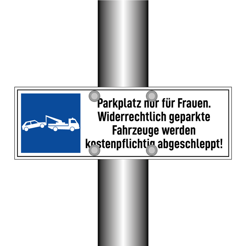 Parkplatz nur für Frauen. Widerrechtlich geparkte Fahrzeuge werden kostenpflichtig abgeschleppt!