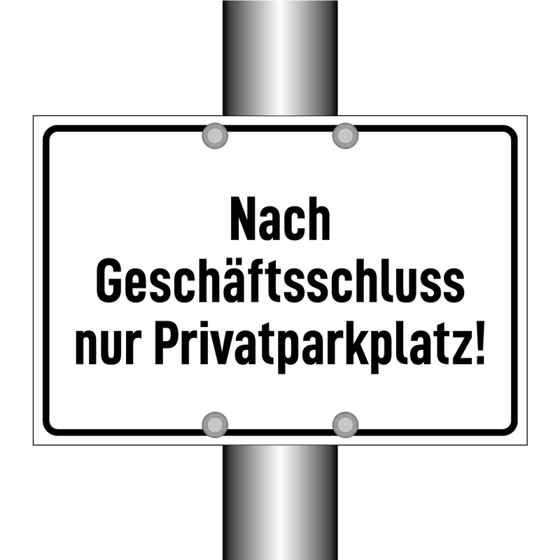 Nach Geschäftsschluss nur Privatparkplatz!