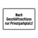 Nach Geschäftsschluss nur Privatparkplatz!