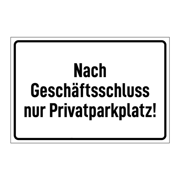Nach Geschäftsschluss nur Privatparkplatz!