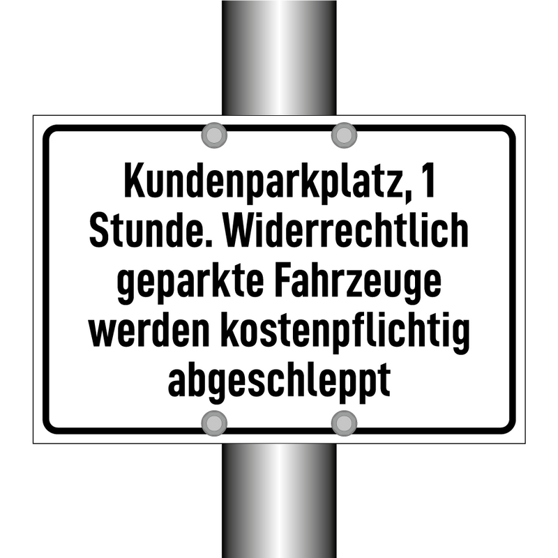 Kundenparkplatz, 1 Stunde. Widerrechtlich geparkte Fahrzeuge werden kostenpflichtig abgeschleppt