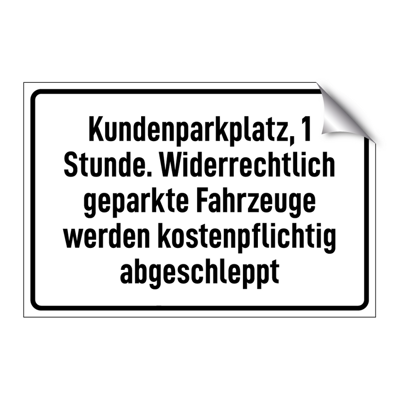 Kundenparkplatz, 1 Stunde. Widerrechtlich geparkte Fahrzeuge werden kostenpflichtig abgeschleppt