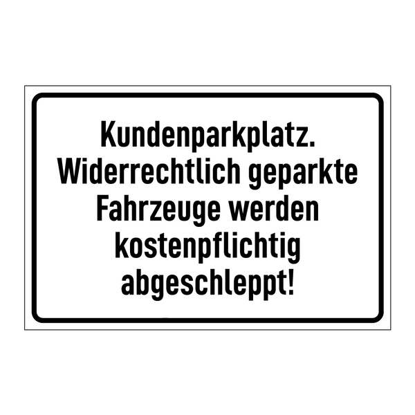 Kundenparkplatz. Widerrechtlich geparkte Fahrzeuge werden kostenpflichtig abgeschleppt!
