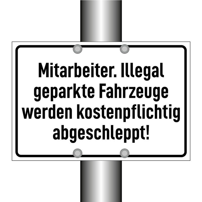 Mitarbeiter. Illegal geparkte Fahrzeuge werden kostenpflichtig abgeschleppt!