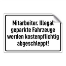 Mitarbeiter. Illegal geparkte Fahrzeuge werden kostenpflichtig abgeschleppt!