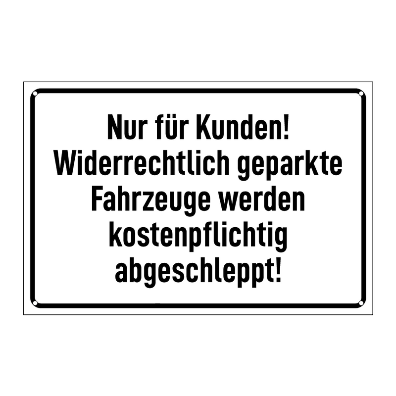 Nur für Kunden! Widerrechtlich geparkte Fahrzeuge werden kostenpflichtig abgeschleppt!