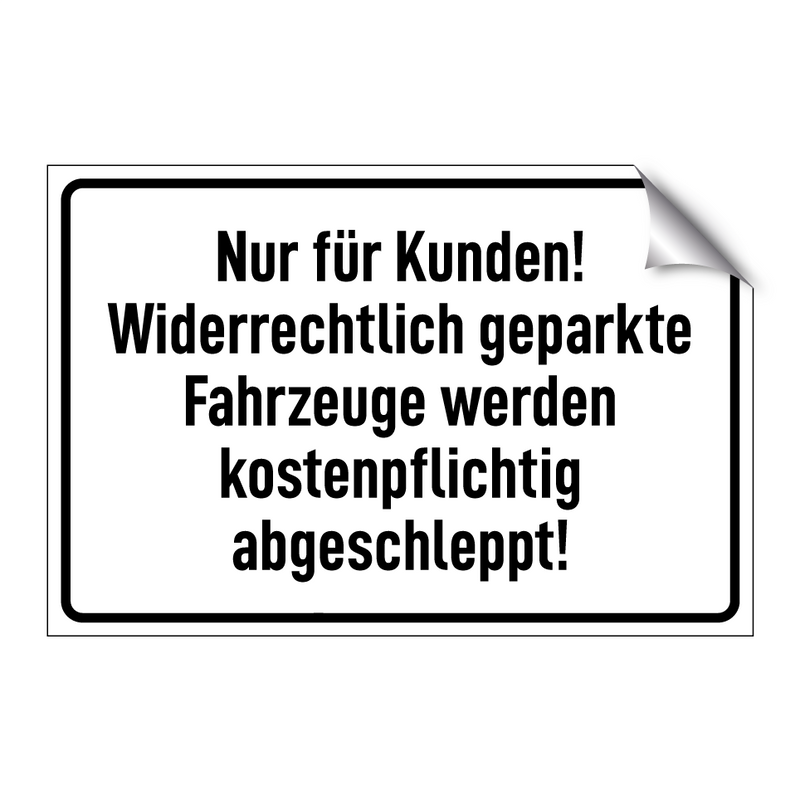 Nur für Kunden! Widerrechtlich geparkte Fahrzeuge werden kostenpflichtig abgeschleppt!