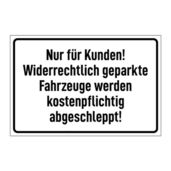 Nur für Kunden! Widerrechtlich geparkte Fahrzeuge werden kostenpflichtig abgeschleppt!