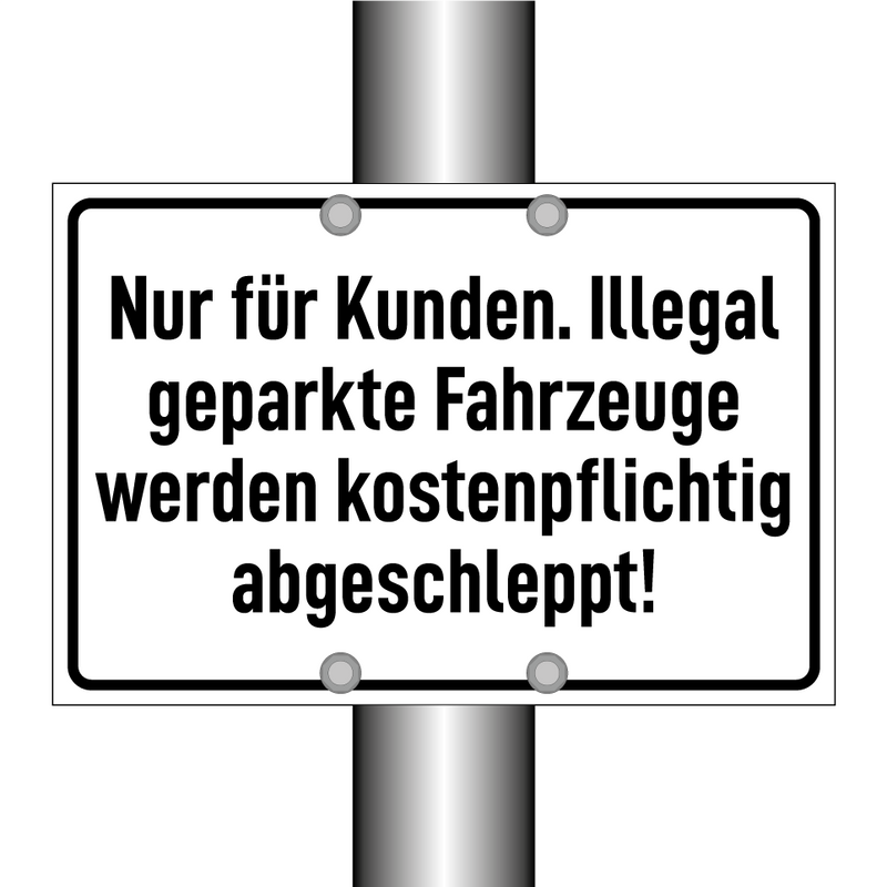 Nur für Kunden. Illegal geparkte Fahrzeuge werden kostenpflichtig abgeschleppt!