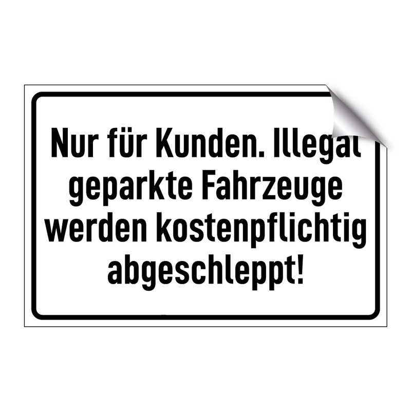Nur für Kunden. Illegal geparkte Fahrzeuge werden kostenpflichtig abgeschleppt!