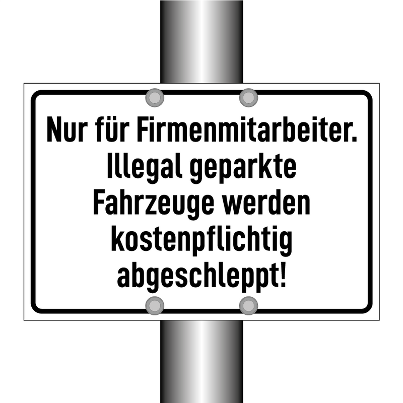 Nur für Firmenmitarbeiter. Illegal geparkte Fahrzeuge werden kostenpflichtig abgeschleppt!
