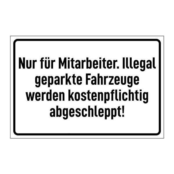 Nur für Mitarbeiter. Illegal geparkte Fahrzeuge werden kostenpflichtig abgeschleppt!
