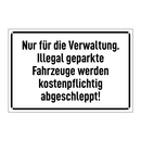 Nur für die Verwaltung. Illegal geparkte Fahrzeuge werden kostenpflichtig abgeschleppt!