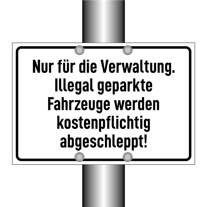 Nur für die Verwaltung. Illegal geparkte Fahrzeuge werden kostenpflichtig abgeschleppt!