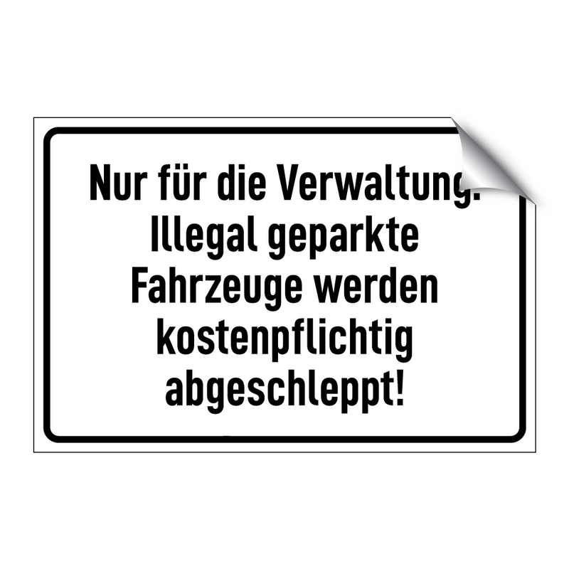 Nur für die Verwaltung. Illegal geparkte Fahrzeuge werden kostenpflichtig abgeschleppt!