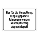 Nur für die Verwaltung. Illegal geparkte Fahrzeuge werden kostenpflichtig abgeschleppt!