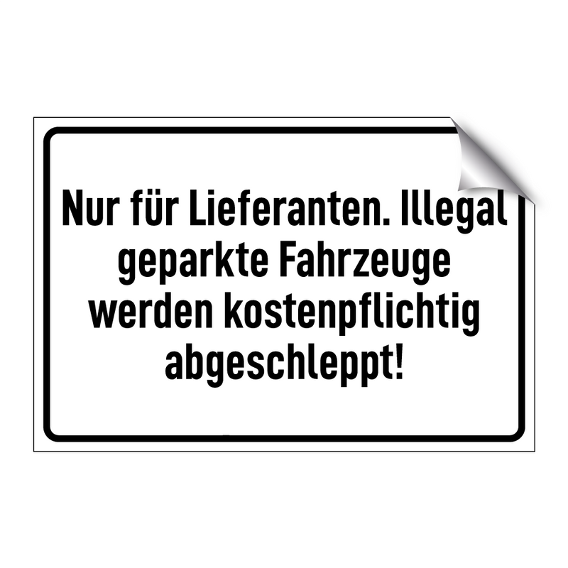 Nur für Lieferanten. Illegal geparkte Fahrzeuge werden kostenpflichtig abgeschleppt!
