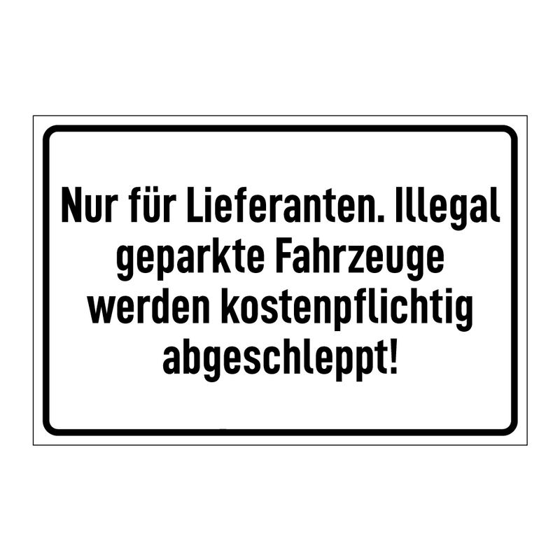 Nur für Lieferanten. Illegal geparkte Fahrzeuge werden kostenpflichtig abgeschleppt!