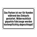 Das Parken ist nur für Kunden während des Einkaufs gestattet. Widerrechtlich geparkte Fahrzeuge werden kostenpflichtig abgeschleppt!