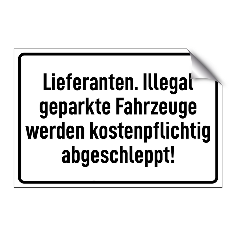 Lieferanten. Illegal geparkte Fahrzeuge werden kostenpflichtig abgeschleppt!