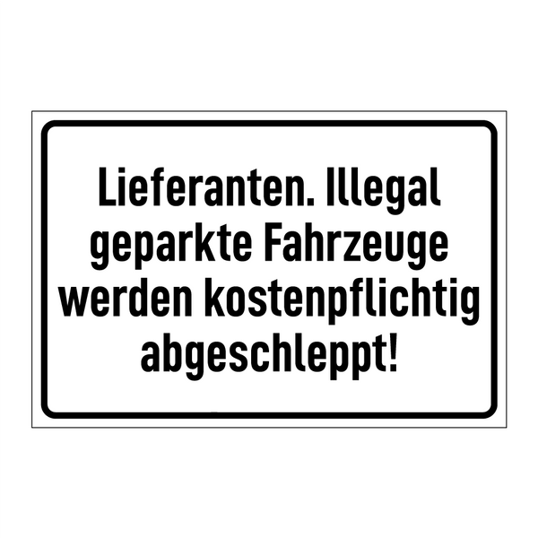 Lieferanten. Illegal geparkte Fahrzeuge werden kostenpflichtig abgeschleppt!