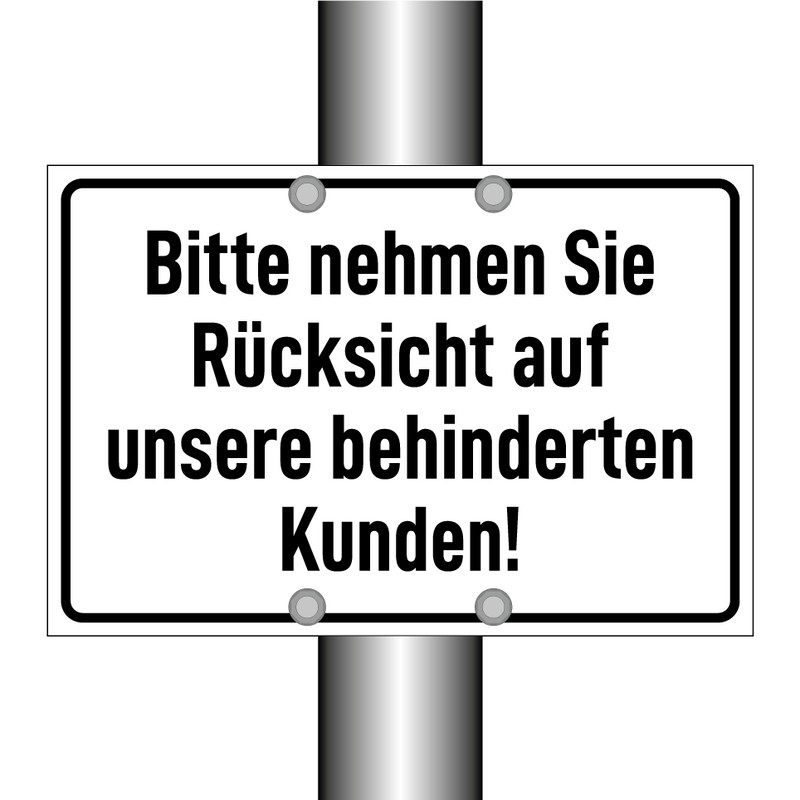 Bitte nehmen Sie Rücksicht auf unsere behinderten Kunden!
