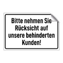 Bitte nehmen Sie Rücksicht auf unsere behinderten Kunden!