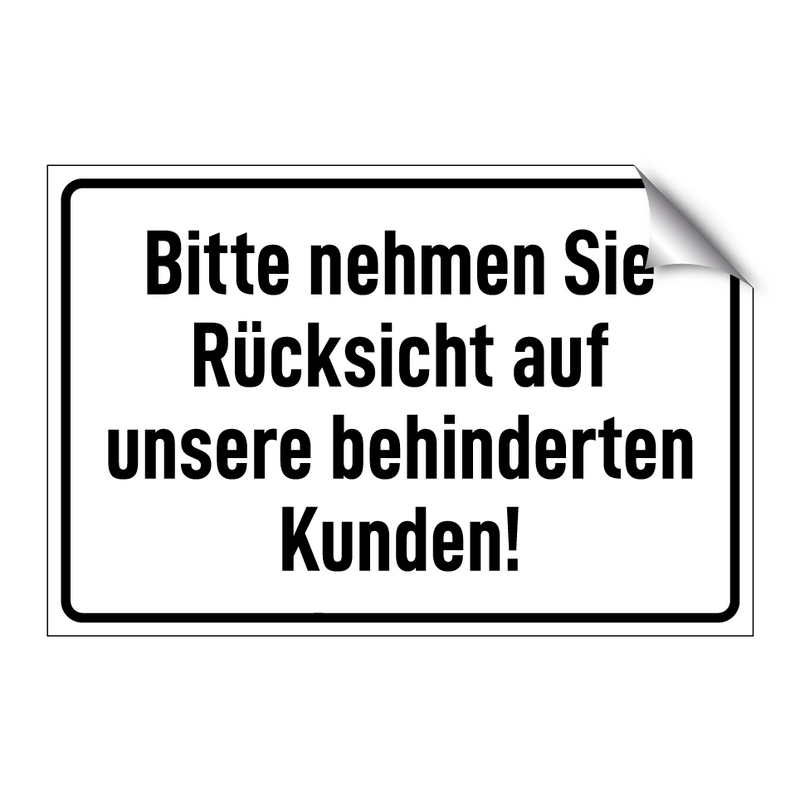 Bitte nehmen Sie Rücksicht auf unsere behinderten Kunden!