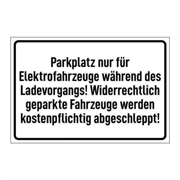 Parkplatz nur für Elektrofahrzeuge während des Ladevorgangs! Widerrechtlich geparkte Fahrzeuge werden kostenpflichtig abgeschleppt!