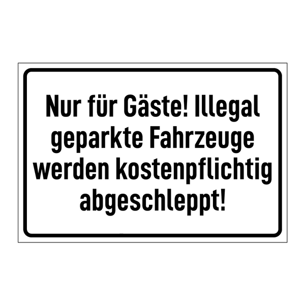 Nur für Gäste! Illegal geparkte Fahrzeuge werden kostenpflichtig abgeschleppt!