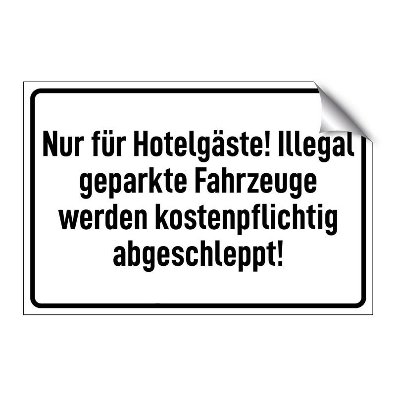 Nur für Hotelgäste! Illegal geparkte Fahrzeuge werden kostenpflichtig abgeschleppt!