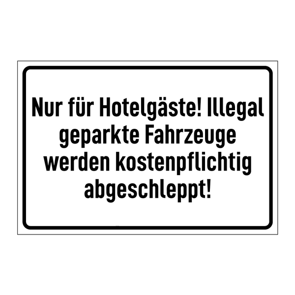 Nur für Hotelgäste! Illegal geparkte Fahrzeuge werden kostenpflichtig abgeschleppt!