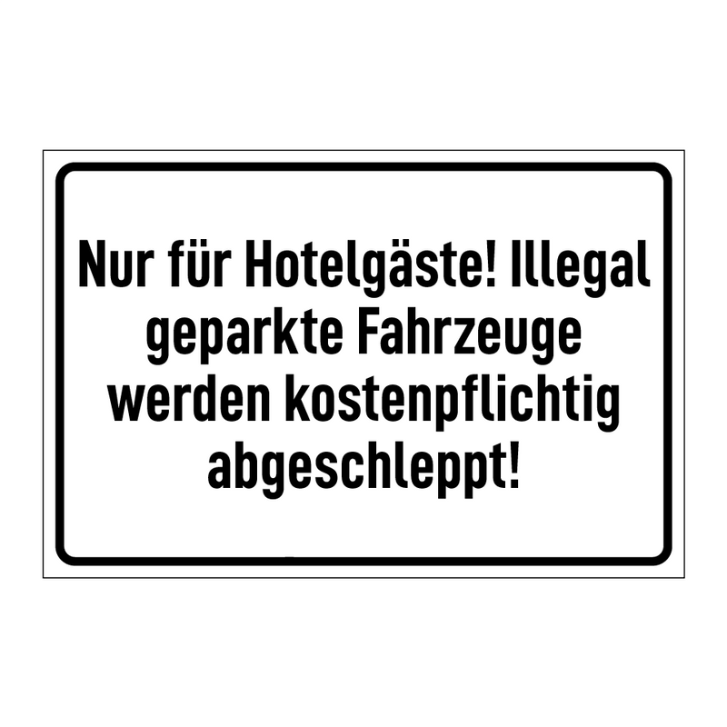 Nur für Hotelgäste! Illegal geparkte Fahrzeuge werden kostenpflichtig abgeschleppt!