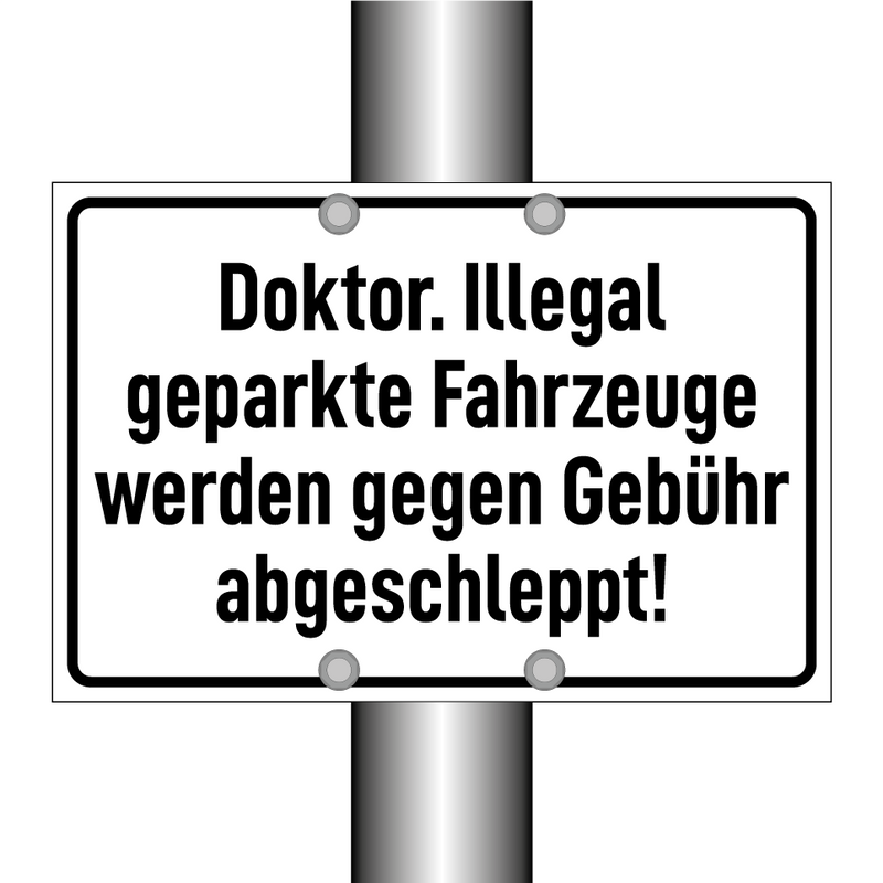 Doktor. Illegal geparkte Fahrzeuge werden gegen Gebühr abgeschleppt!