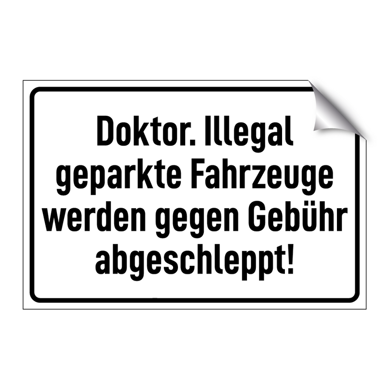 Doktor. Illegal geparkte Fahrzeuge werden gegen Gebühr abgeschleppt!