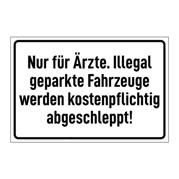 Nur für Ärzte. Illegal geparkte Fahrzeuge werden kostenpflichtig abgeschleppt!