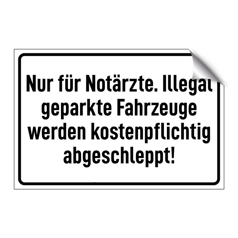 Nur für Notärzte. Illegal geparkte Fahrzeuge werden kostenpflichtig abgeschleppt!