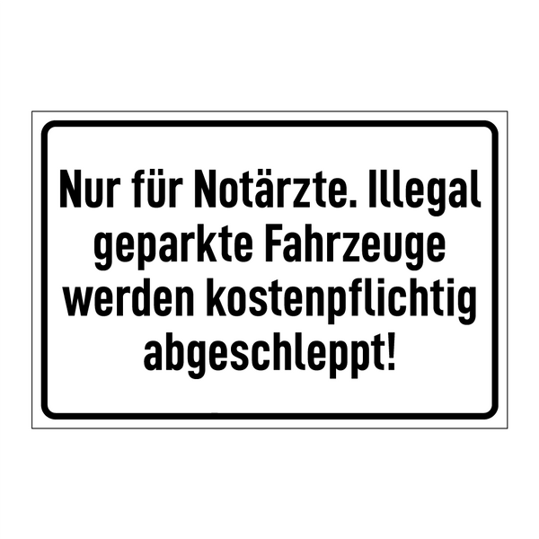 Nur für Notärzte. Illegal geparkte Fahrzeuge werden kostenpflichtig abgeschleppt!