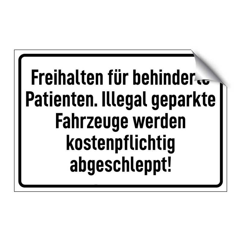 Freihalten für behinderte Patienten. Illegal geparkte Fahrzeuge werden kostenpflichtig abgeschleppt!