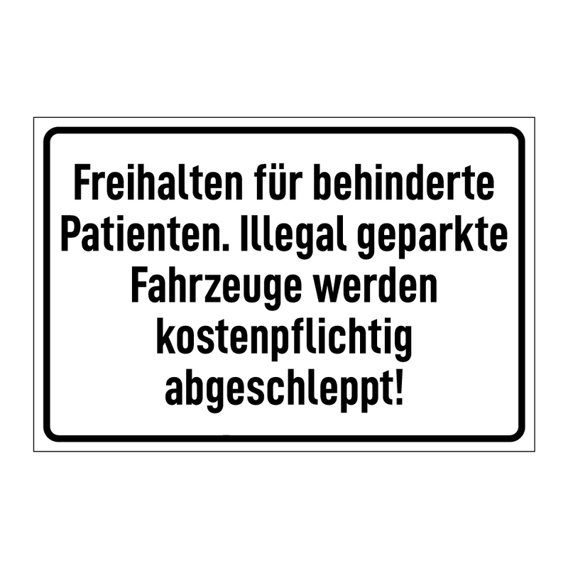 Freihalten für behinderte Patienten. Illegal geparkte Fahrzeuge werden kostenpflichtig abgeschleppt!