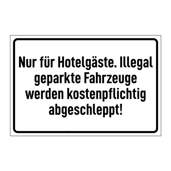 Nur für Hotelgäste. Illegal geparkte Fahrzeuge werden kostenpflichtig abgeschleppt!