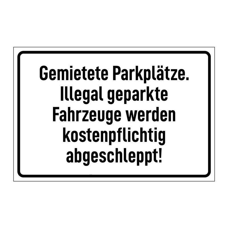 Gemietete Parkplätze. Illegal geparkte Fahrzeuge werden kostenpflichtig abgeschleppt!