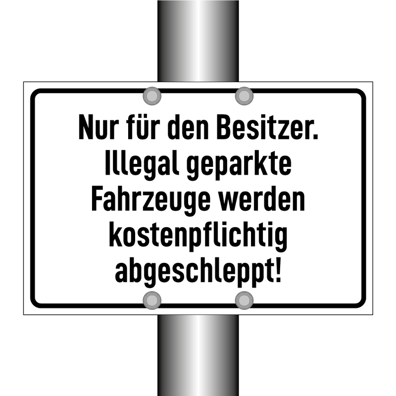 Nur für den Besitzer. Illegal geparkte Fahrzeuge werden kostenpflichtig abgeschleppt!