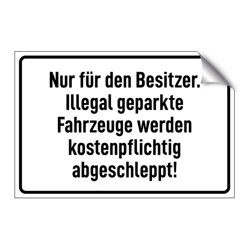 Nur für den Besitzer. Illegal geparkte Fahrzeuge werden kostenpflichtig abgeschleppt!