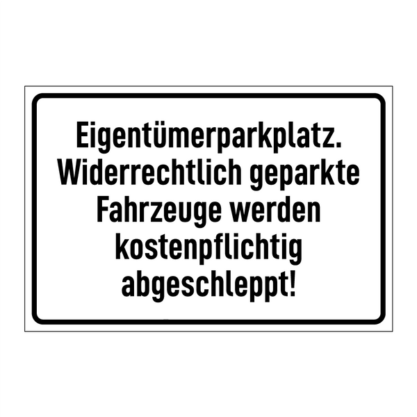 Eigentümerparkplatz. Widerrechtlich geparkte Fahrzeuge werden kostenpflichtig abgeschleppt!
