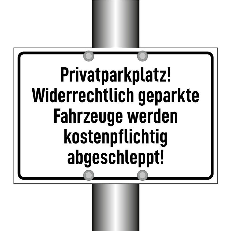 Privatparkplatz! Widerrechtlich geparkte Fahrzeuge werden kostenpflichtig abgeschleppt!