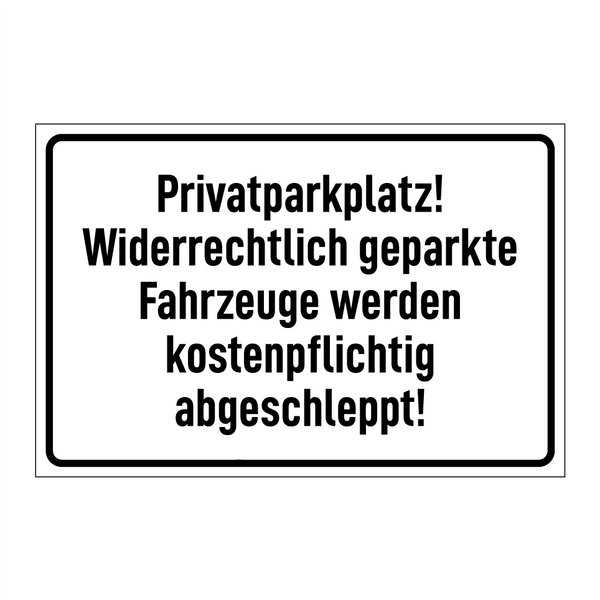 Privatparkplatz! Widerrechtlich geparkte Fahrzeuge werden kostenpflichtig abgeschleppt!