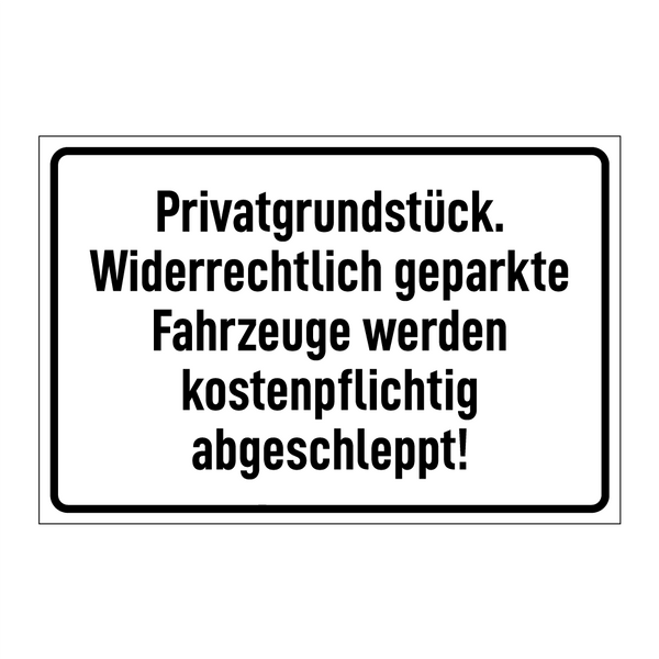 Privatgrundstück. Widerrechtlich geparkte Fahrzeuge werden kostenpflichtig abgeschleppt!